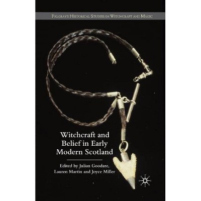 Witchcraft and Belief in Early Modern Scotland - (Palgrave Historical Studies in Witchcraft and Magic) by  J Goodare & L Martin & Miller (Paperback)