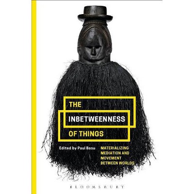 The Inbetweenness of Things - by  Paul Basu (Paperback)