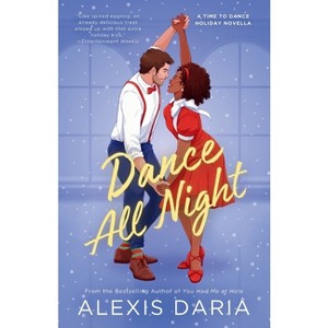 Dance All Night - (A Time to Dance Holiday Novella) by  Alexis Daria (Paperback) - 1 of 1