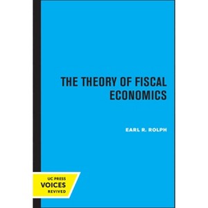 The Theory of Fiscal Economics - by  Earl R Rolph (Paperback) - 1 of 1