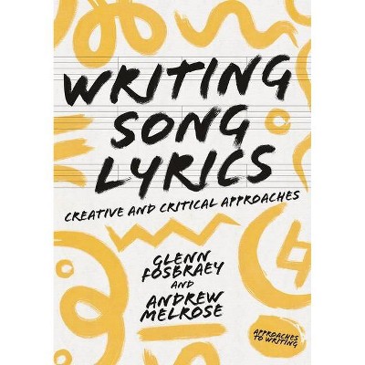 Writing Song Lyrics - (Approaches to Writing) by  Glenn Fosbraey & Andrew Melrose (Paperback)