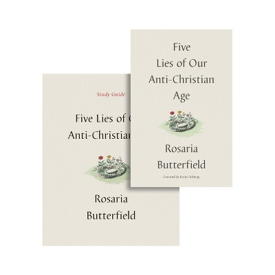 Five Lies of Our Anti-Christian Age (Book and Study Guide) - by  Rosaria Butterfield (Hardcover)