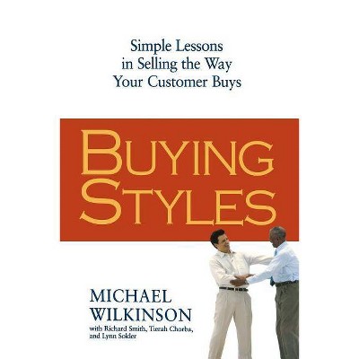 Buying Styles - by  Michael Wilkinson & Richard Smith & Tierah Chorba & Lynn Sokler (Paperback)