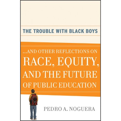 The Trouble with Black Boys - by  Pedro A Noguera (Paperback)
