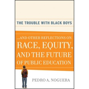 The Trouble with Black Boys - by  Pedro A Noguera (Paperback) - 1 of 1