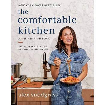 The Comfortable Kitchen - (Defined Dish Book) by Alex Snodgrass (Hardcover)