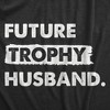 Mens Future Trophy Husband T Shirt Funny Confident Marriage Joke Tee For Guys - Crazy Dog Men's T Shirt - 2 of 4