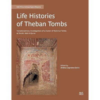 Life Histories of Theban Tombs - (Auc Press Archaeological Reports) by  Andrea Loprieno-Gnirs (Hardcover)