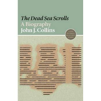 The Dead Sea Scrolls - (Lives of Great Religious Books) by  John J Collins (Paperback)