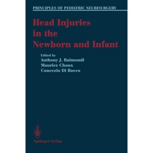 Head Injuries in the Newborn and Infant - (Principles of Pediatric Neurosurgery) by  Anthony J Raimondi & Maurice Choux & Concenzio Di Rocco - 1 of 1