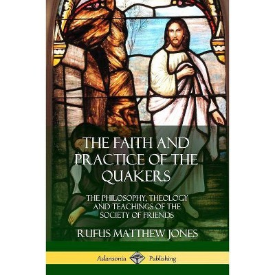 The Faith and Practice of the Quakers - by  Rufus Matthew Jones (Paperback)