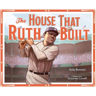 The House That Ruth Built - by  Kelly Bennett (Hardcover)