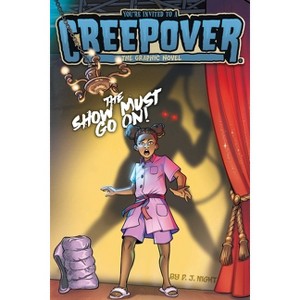 The Show Must Go On! the Graphic Novel - (You're Invited to a Creepover: The Graphic Novel) by  P J Night (Paperback) - 1 of 1