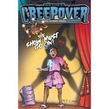 The Show Must Go On! the Graphic Novel - (You're Invited to a Creepover: The Graphic Novel) by  P J Night (Paperback)