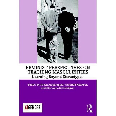 Feminist Perspectives on Teaching Masculinities - (Teaching with Gender) by  Sveva Magaraggia & Gerlinde Mauerer & Marianne Schmidbaur (Paperback)