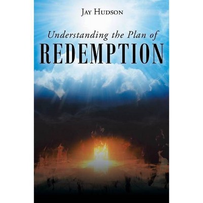 Understanding the Plan of REDEMPTION - by  Jay Hudson (Paperback)