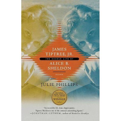 James Tiptree, Jr. - by  Julie Phillips (Paperback)