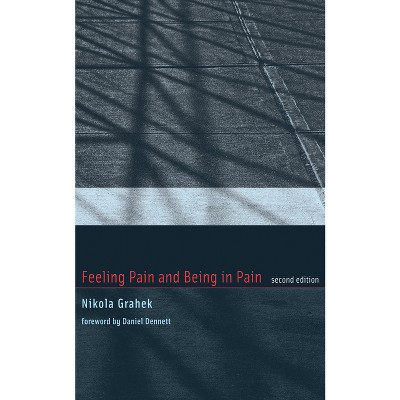 Feeling Pain and Being in Pain, Second Edition - 2nd Edition by  Nikola Grahek (Paperback)