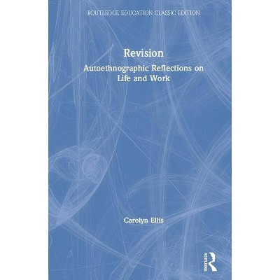 Revision - (Routledge Education Classic Edition) by  Carolyn Ellis (Hardcover)