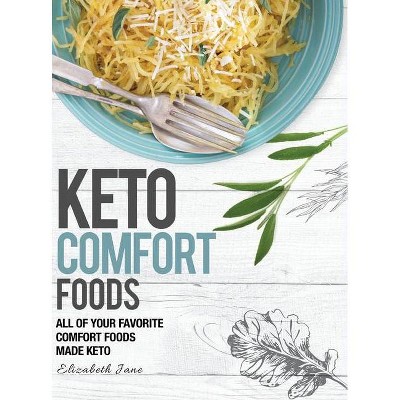 Keto Comfort Foods - by  Elizabeth Jane (Hardcover)