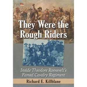 They Were the Rough Riders - by  Richard E Killblane (Paperback) - 1 of 1