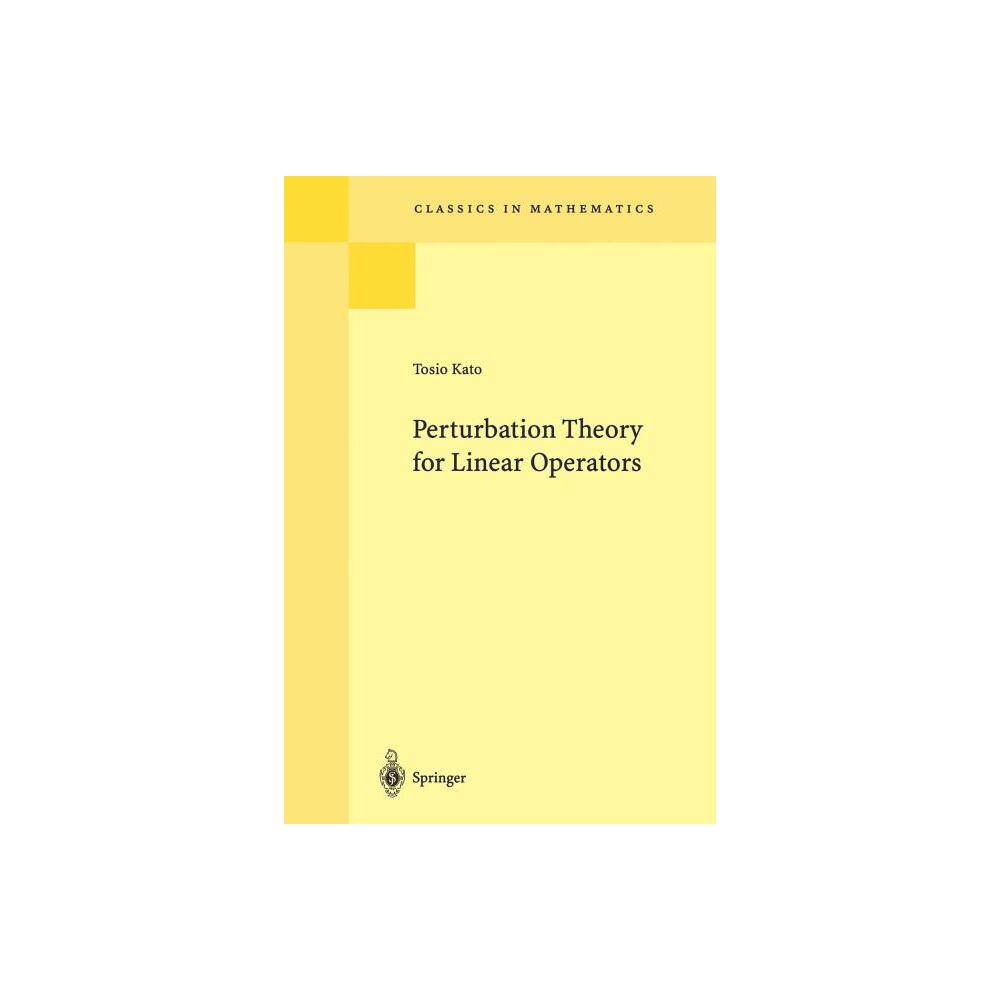 Perturbation Theory for Linear Operators - (Classics in Mathematics) by Tosio Kato (Paperback)