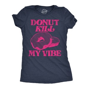 Womens Donut Kill My Vibe Funny T Shirt Sarcastic Donuts Graphic Tee For Ladies - Crazy Dog Women's T Shirt - 1 of 4