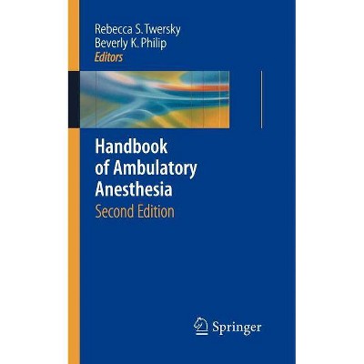 Handbook of Ambulatory Anesthesia - 2nd Edition by  Rebecca S Twersky & Beverly K Philip (Paperback)