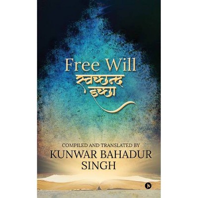 Free Will - by  Kunwar Bahadur Singh (Paperback)