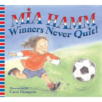 Winners Never Quit! - by  Mia Hamm (Paperback)