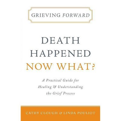 Grieving Forward - by  Cathy Clough & Linda Pouliot (Paperback)