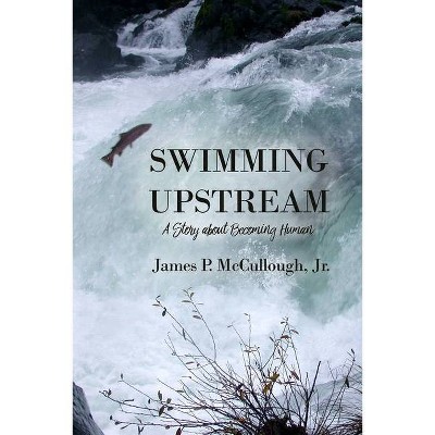 Swimming Upstream - by  James P McCullough (Paperback)