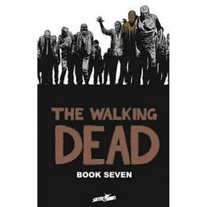 Walking Dead Book 7 - (Walking Dead (12 Stories)) by  Robert Kirkman (Hardcover) - 1 of 1