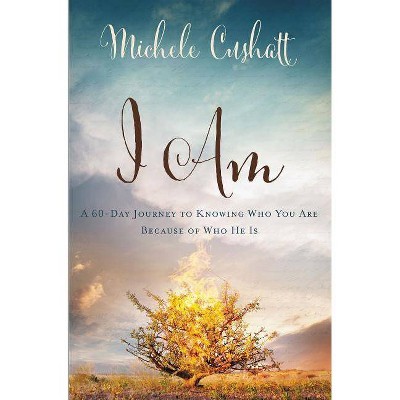 I Am - by  Michele Cushatt (Paperback)