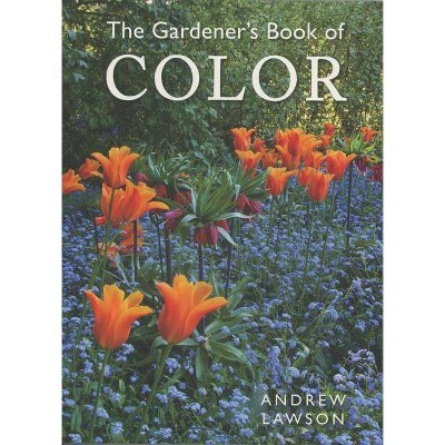 The Gardener's Book of Color - by  Andrew Lawson (Paperback)