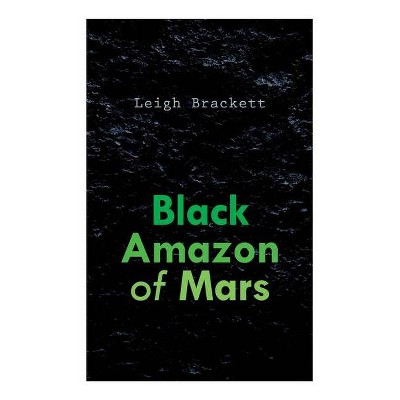 Black Amazon of Mars - by  Leigh Brackett (Paperback)