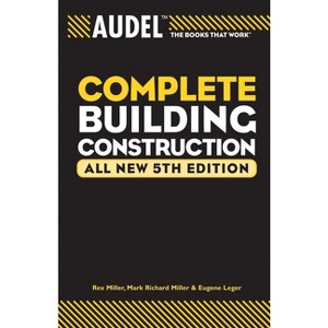 Audel Complete Building Construction - (Audel Technical Trades) 5th Edition by  Mark Richard Miller & Rex Miller & Eugene Leger (Paperback) - 1 of 1