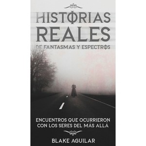 Historias Reales de Fantasmas y Espectros - by Blake Aguilar - 1 of 1