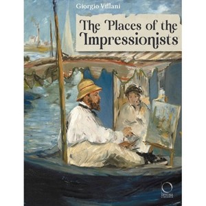 The Places of the Impressionists - by  Giorgio Villani (Hardcover) - 1 of 1