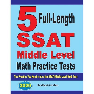 5 Full-Length SSAT Middle Level Math Practice Tests - by  Reza Nazari & Ava Ross (Paperback)