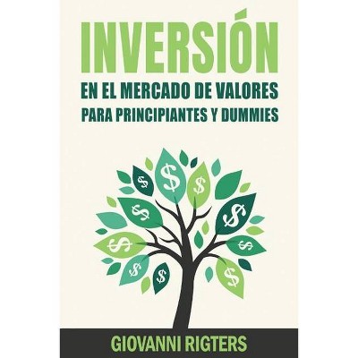 Inversión En El Mercado De Valores Para Principiantes Y Dummies [Stock Market Investing For Beginners & Dummies] - by  Giovanni Rigters (Paperback)