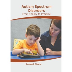 Autism Spectrum Disorders: From Theory to Practice - by  Annabell Gibson (Hardcover) - 1 of 1