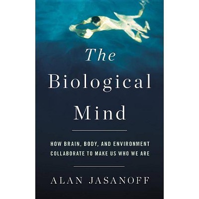 The Biological Mind - by  Alan Jasanoff (Hardcover)