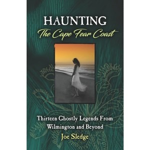 Haunting The Cape Fear Coast - by  Joe Sledge (Paperback) - 1 of 1