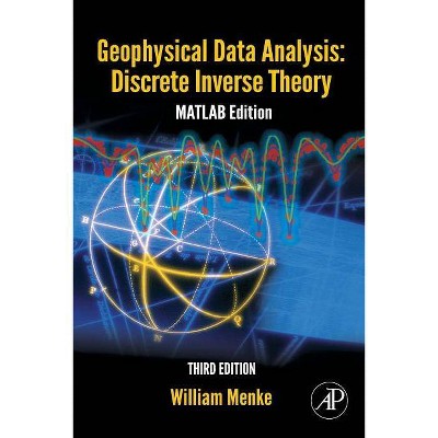 Geophysical Data Analysis: Discrete Inverse Theory, 45 - (International Geophysics) 3rd Edition by  William Menke (Paperback)