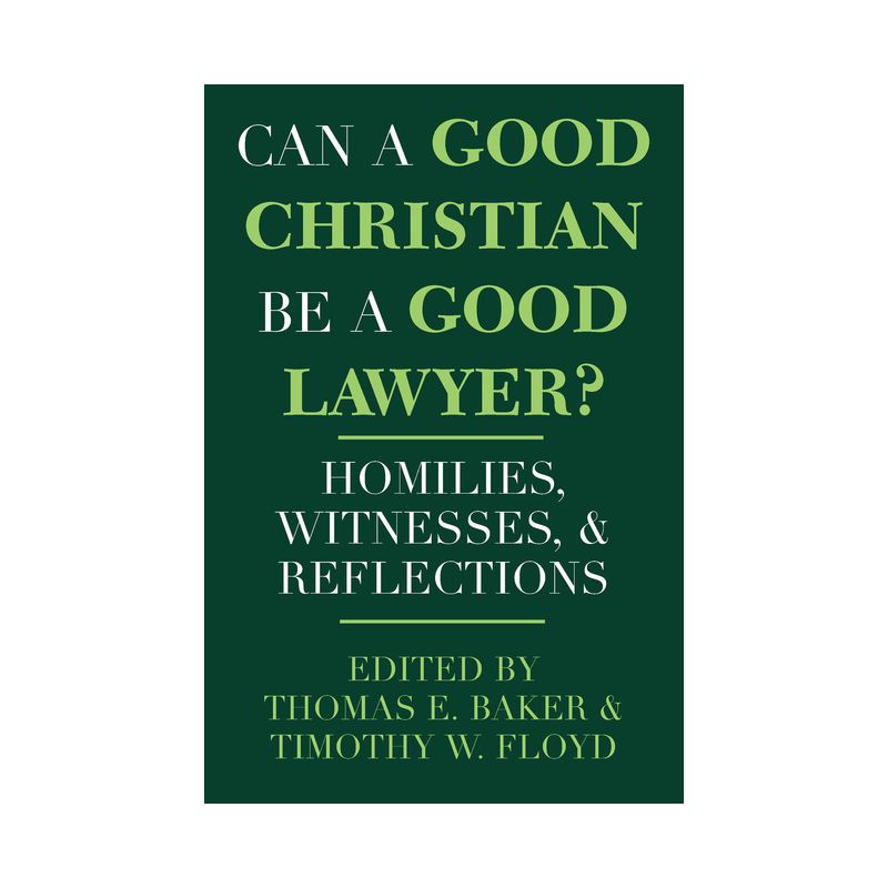 Can a Good Christian Be a Good Lawyer? - (Notre Dame Studies in Law and Contemporary Issues) by  Thomas E Baker & Timothy W Floyd (Paperback), 1 of 2