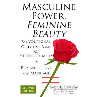 Masculine Power, Feminine Beauty - by  Charlotte Cushman & Jeffrey Perren & Ronald Pisaturo (Paperback)