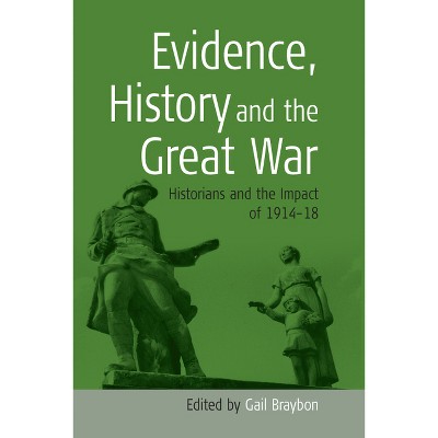 Evidence, History and the Great War - by  Gail Braybon (Paperback)