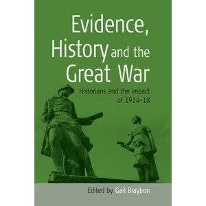 Evidence, History and the Great War - by  Gail Braybon (Paperback) - 1 of 1