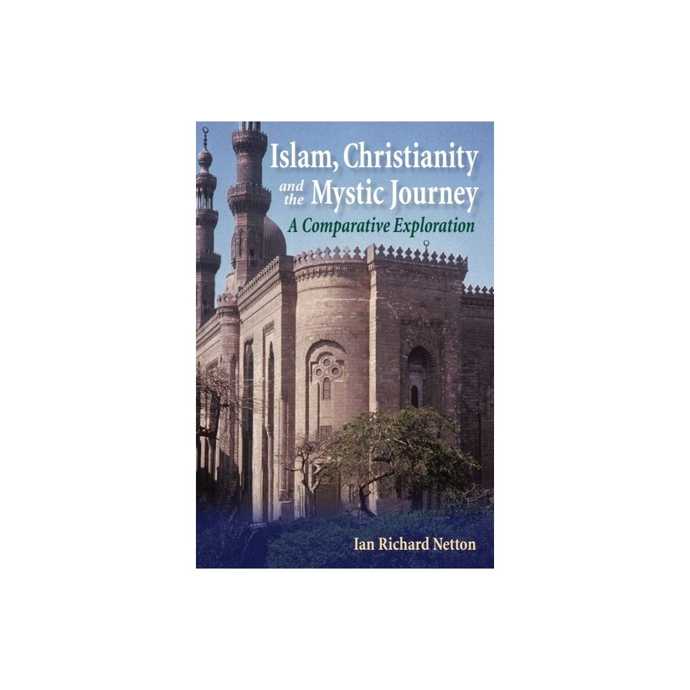 Islam, Christianity and the Mystic Journey - by Ian Richard Netton (Paperback)